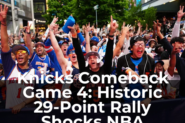 Knicks Comeback Game 4: Historic 29-Point Rally Shocks NBA